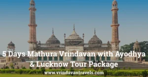 5 Days Mathura Vrindavan with Ayodhya & Lucknow Tour Package
