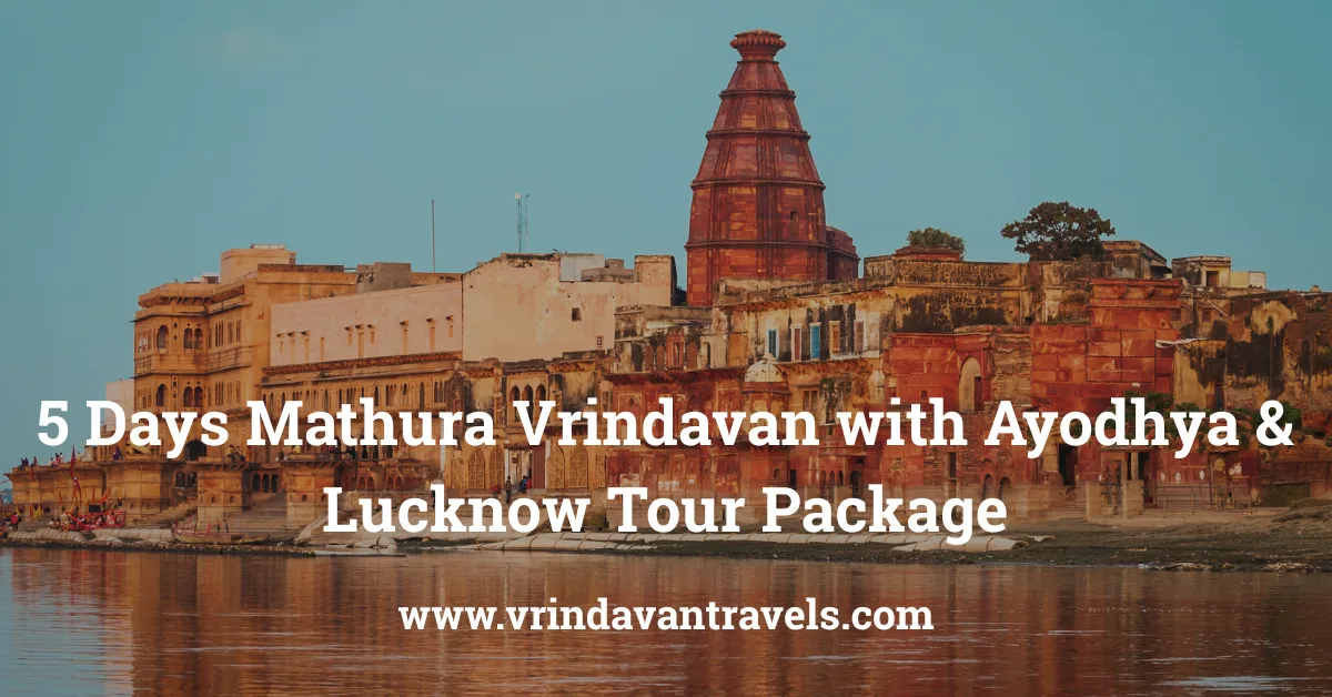 5 Days Mathura Vrindavan with Ayodhya & Lucknow Tour Package_