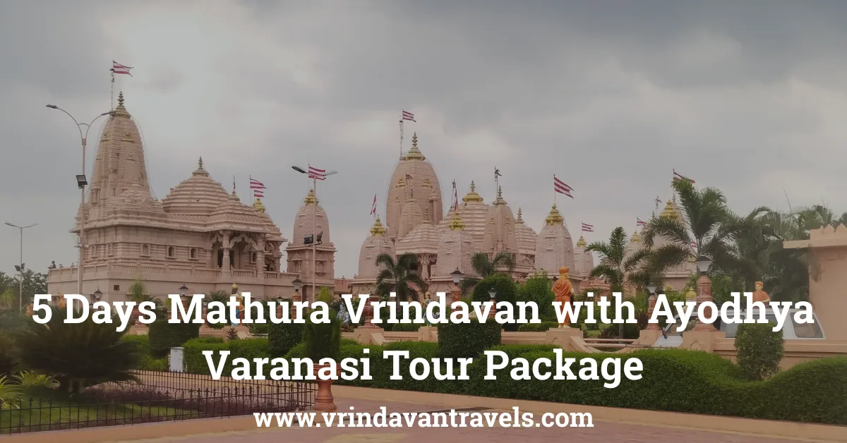 5 Days Mathura Vrindavan with Ayodhya Varanasi Tour Package
