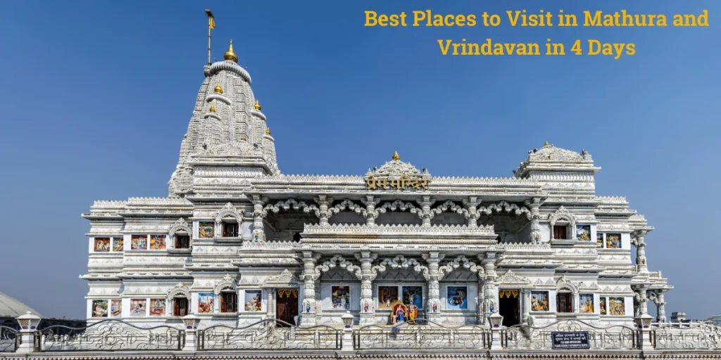 Best Places to Visit in Mathura and Vrindavan in 4 Days