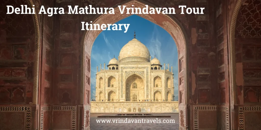 Delhi Agra Mathura Vrindavan Tour Itinerary
