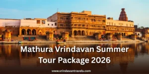 Mathura vrindavan summer tour package 2026