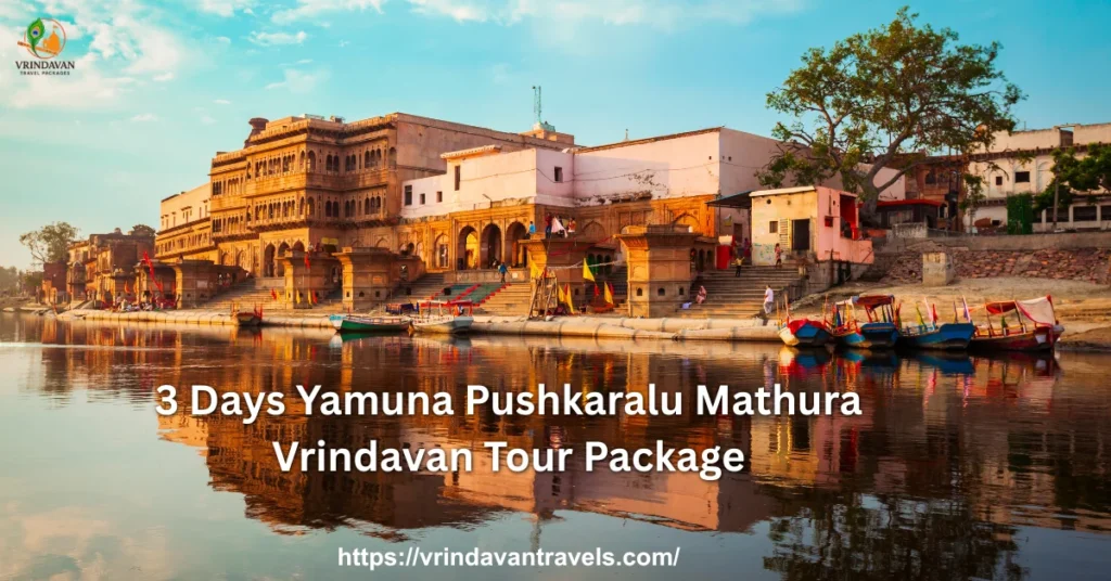3 Days Yamuna Pushkaralu Mathura Vrindavan Tour Package