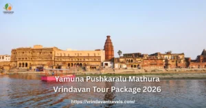 Yamuna Pushkaralu Mathura Vrindavan Tour Package 2026