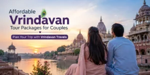 Affordable Vrindavan tour packages for couples with temple sightseeing and romantic travel experience by Vrindavan Travels
