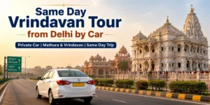 Same Day Vrindavan Tour from Delhi by Car – Private Car Mathura and Vrindavan Same Day Trip.